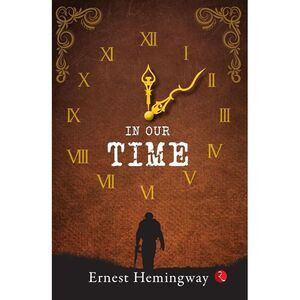 In Our Time -- Ernest Hemingway